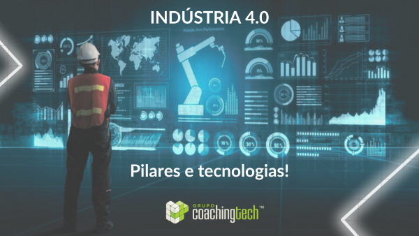 INDÚSTRIA 4.0: pilares e tecnologias!